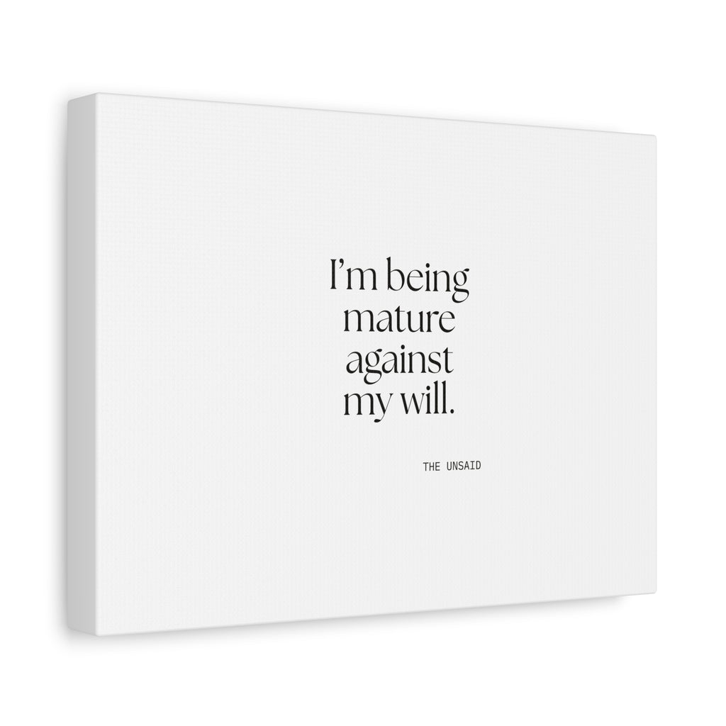 I’m being mature against my will - Canvas Print - Dry Humor