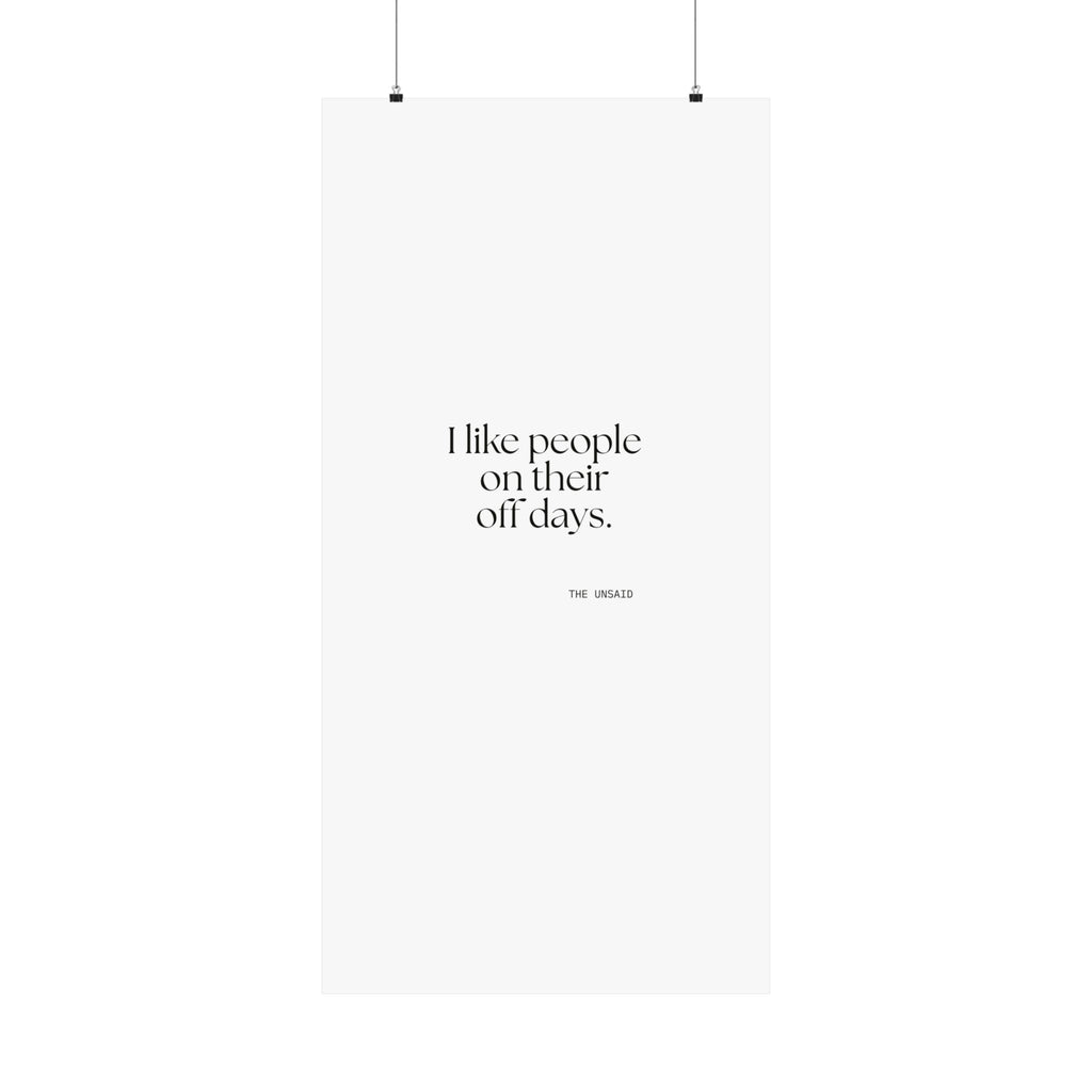 I like people on their off days - Poster - For Someone Who Stays