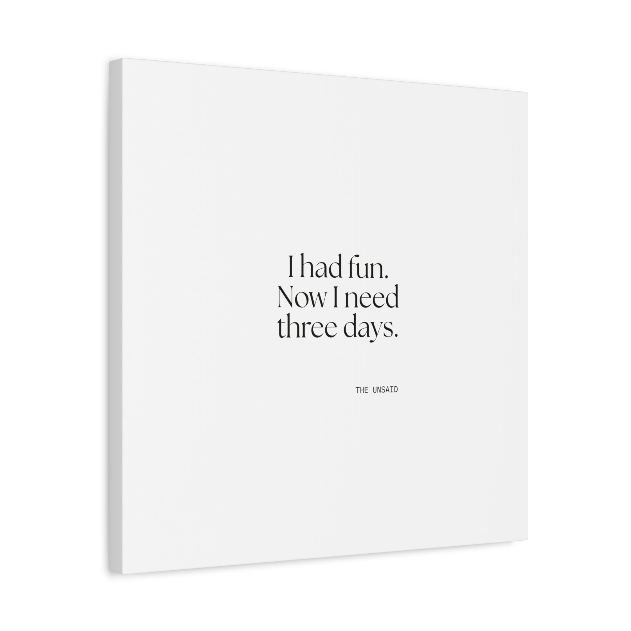 I had fun. Now I need three days - Canvas Print - For Introverts