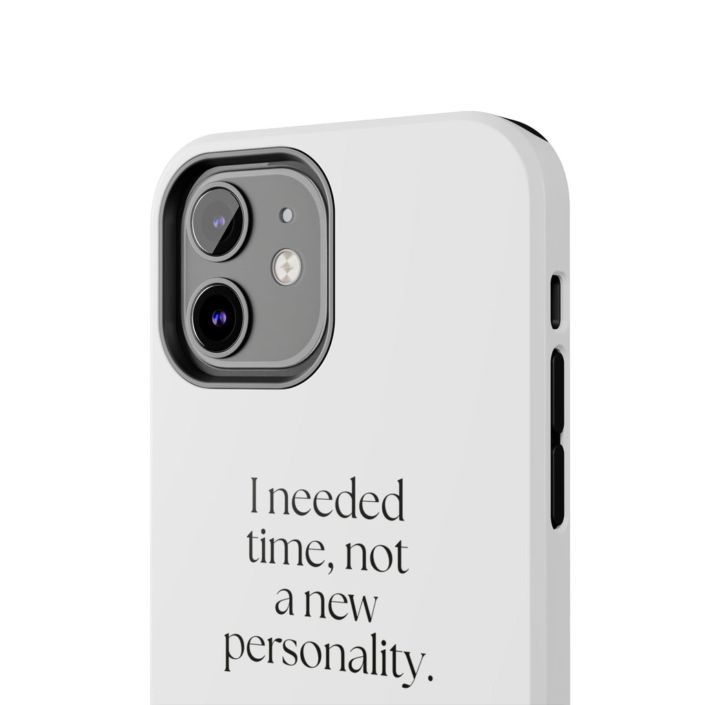 I needed time, not a new personality - Tough Phone Case - Dry Humor