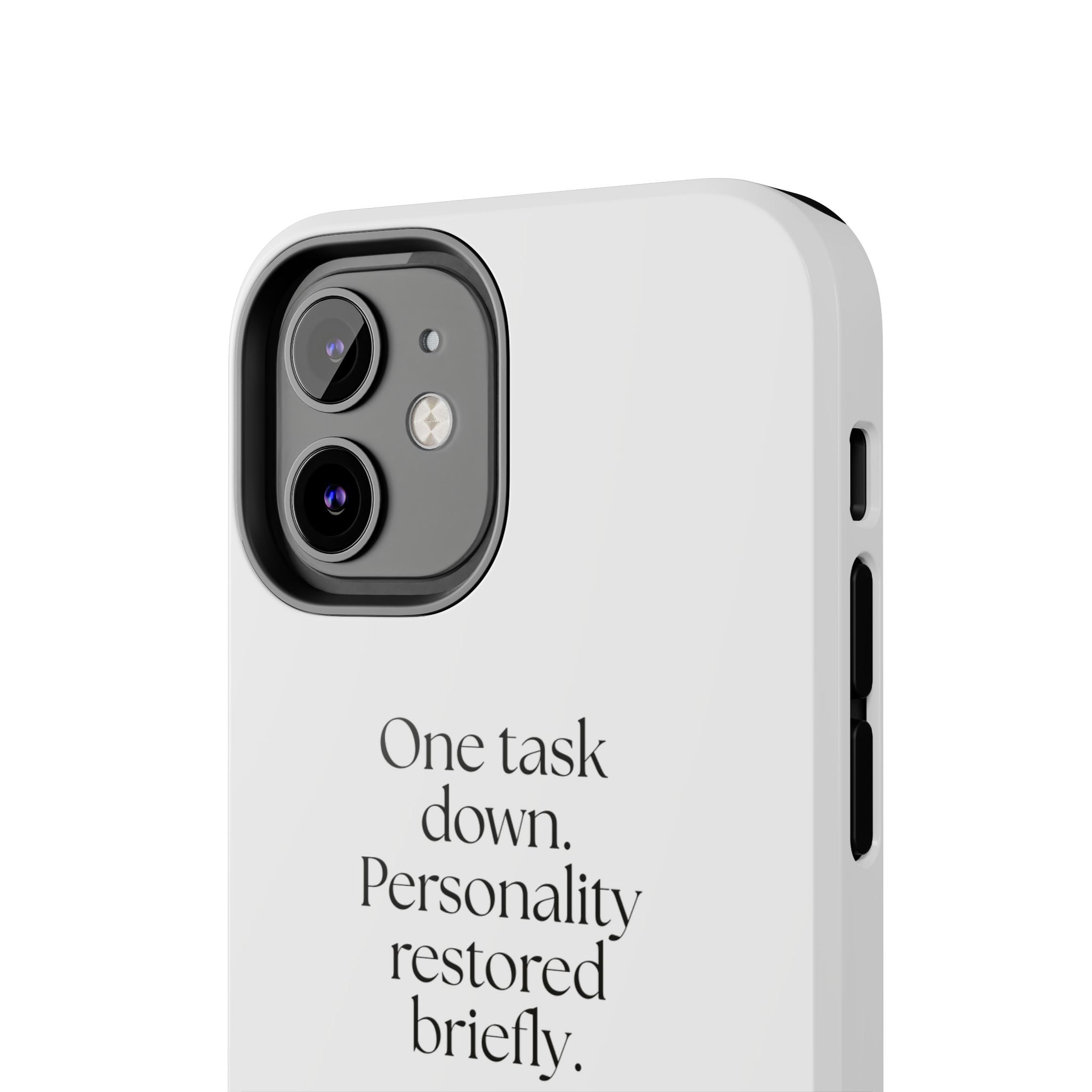 One task down. Personality restored briefly - Tough Phone Case - Dry Humor
