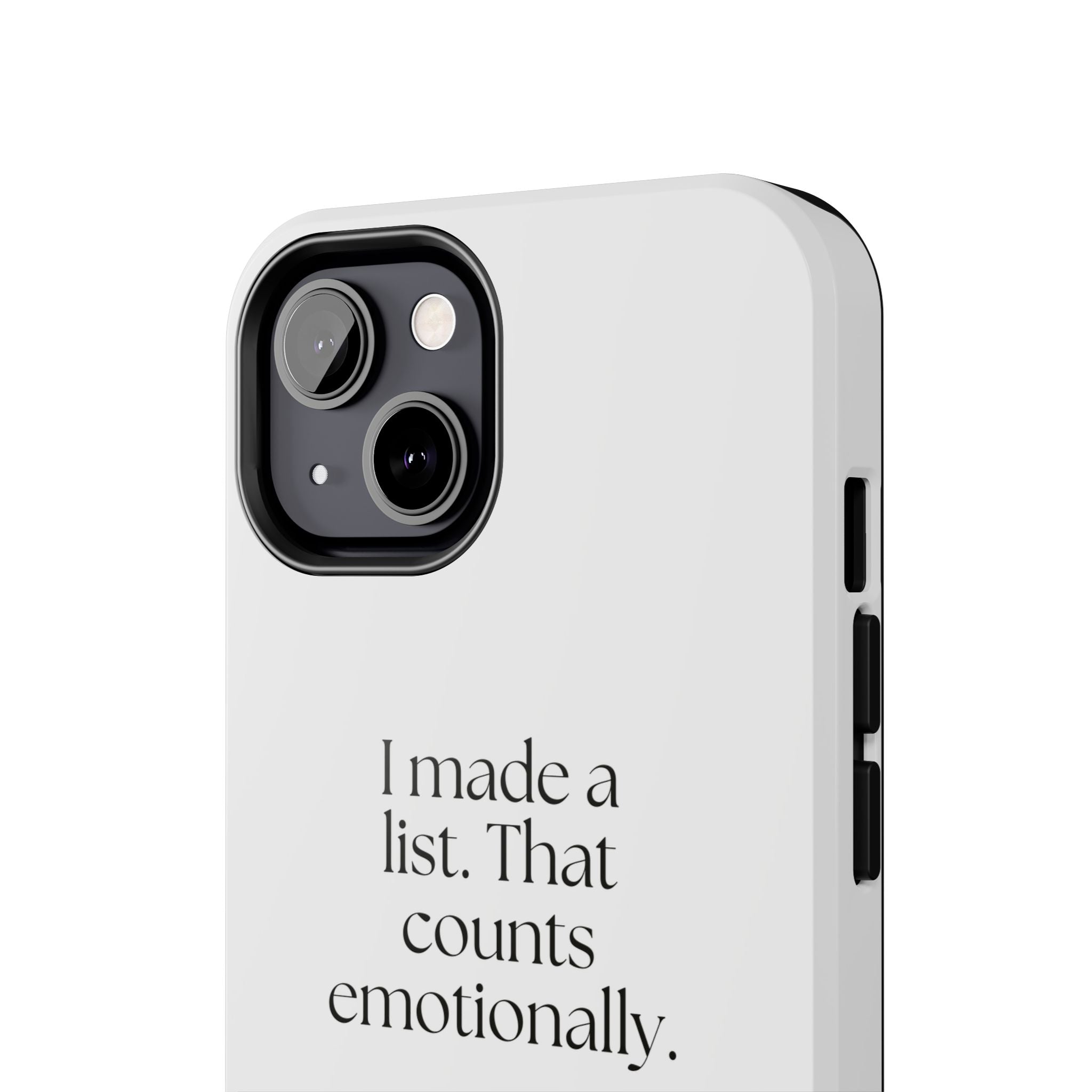 I made a list. That counts emotionally - Tough Phone Case - Dry Humor