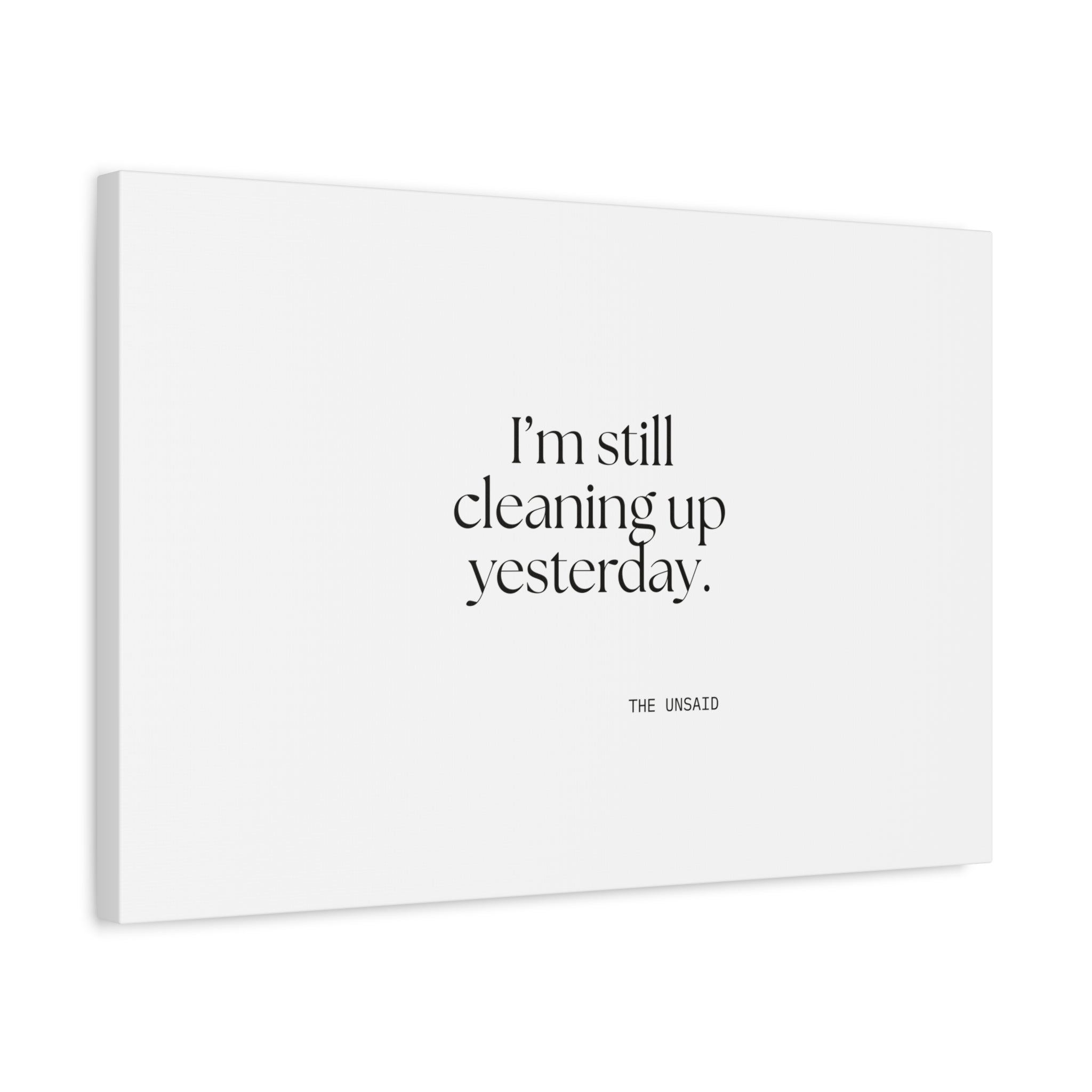 I’m still cleaning up yesterday - Canvas Print - Dry Humor