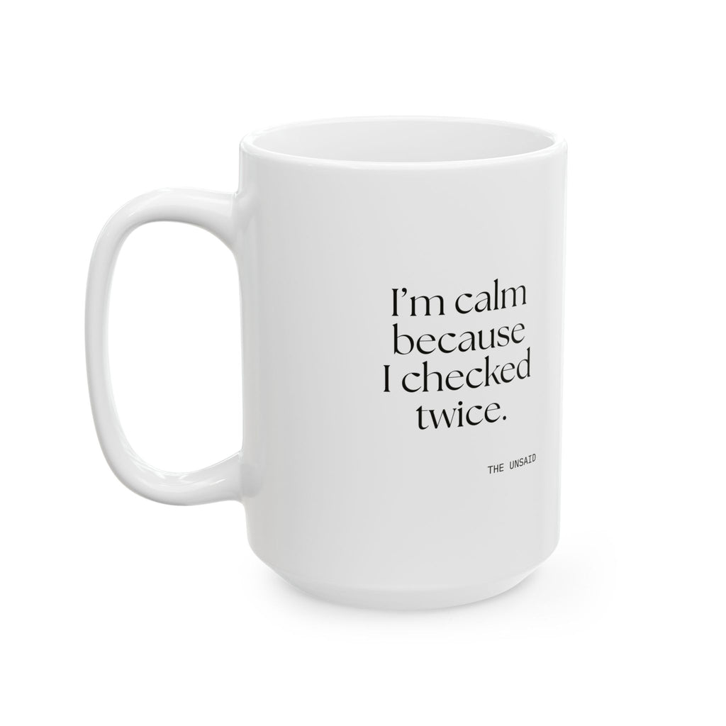 I’m calm because I checked twice - Coffee Mug - Dry Humor