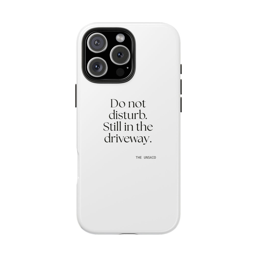 Do not disturb. Still in the driveway - Tough Phone Case - For Quiet Minds