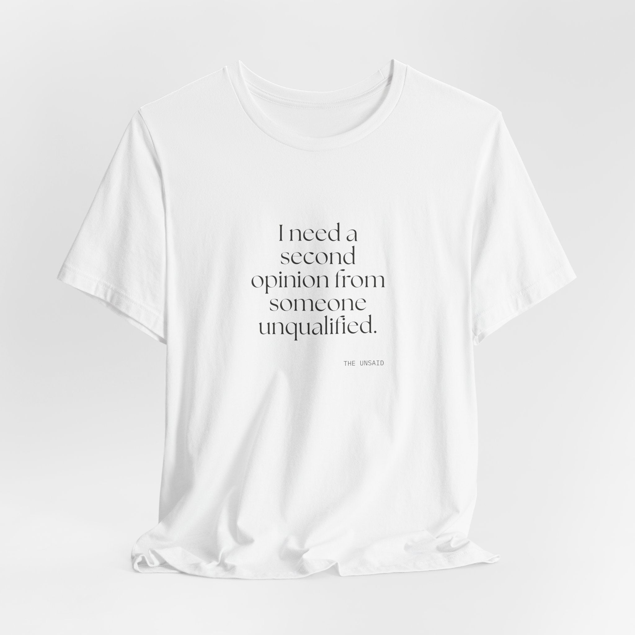 I need a second opinion from someone unqualified - Shirt - For Overthinkers