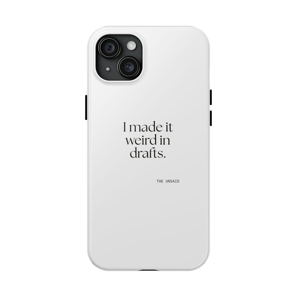 I made it weird in drafts - Tough Phone Case - For Overthinkers