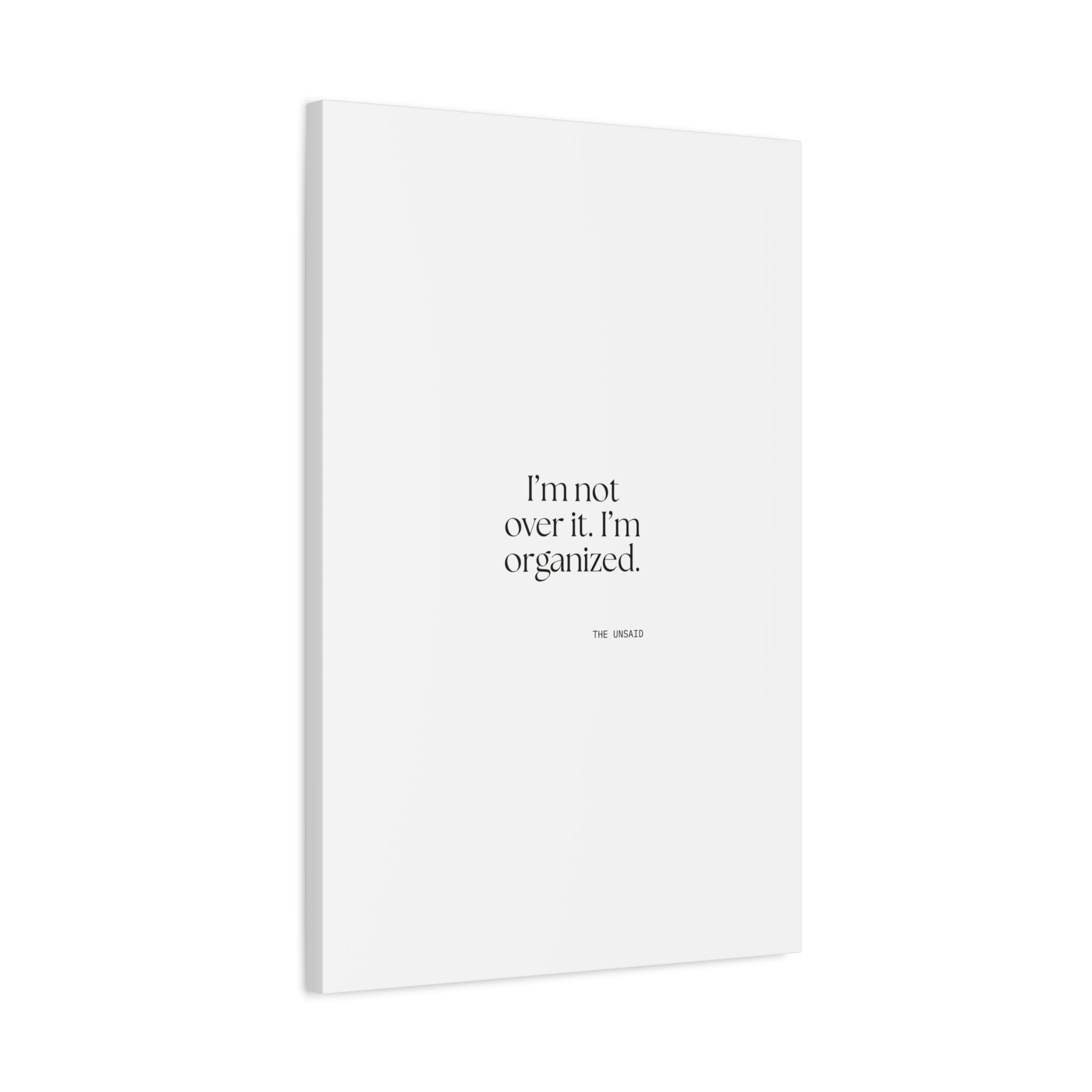 I’m not over it. I’m organized - Canvas Print - Dry Humor