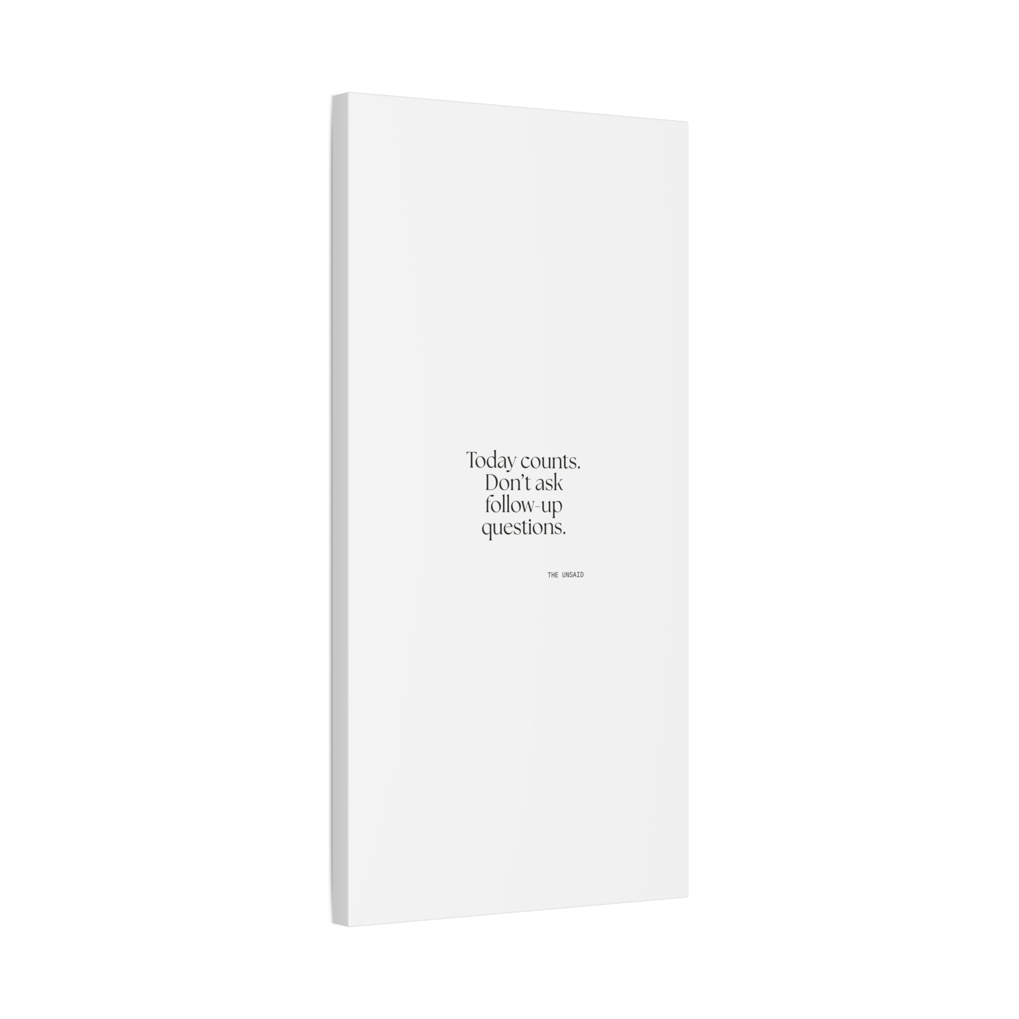 Today counts. Don’t ask follow-up questions - Canvas Print - Dry Humor