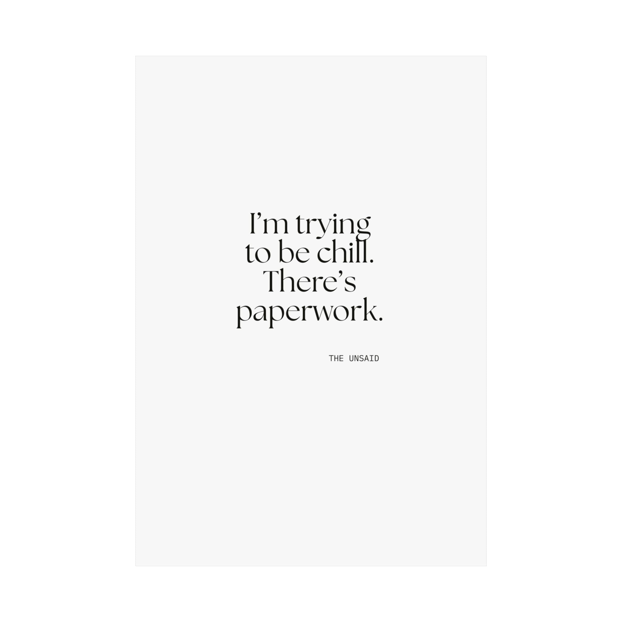 I’m trying to be chill. There’s paperwork - Poster - Dry Humor