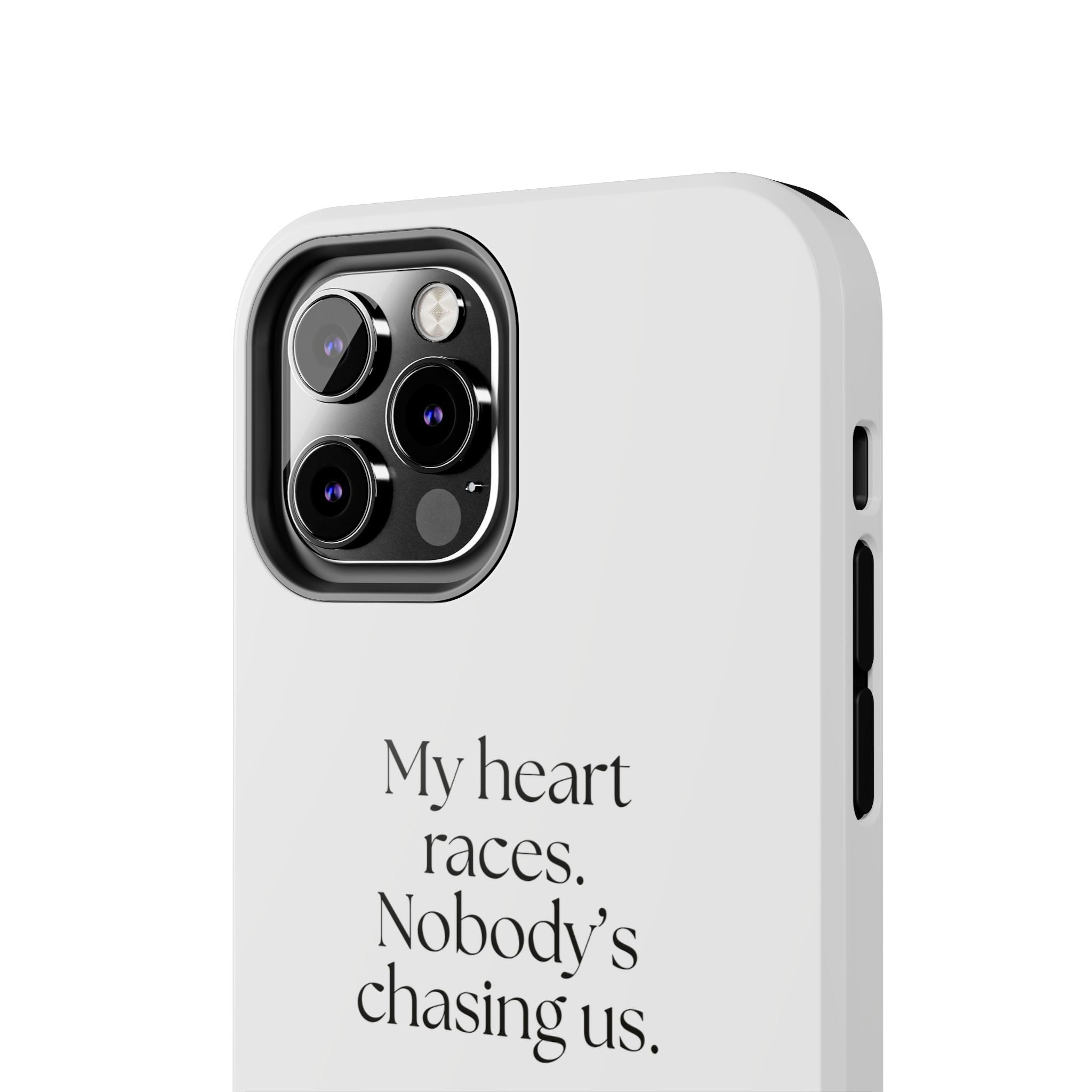 My heart races. Nobody’s chasing us - Tough Phone Case - For Quiet Minds