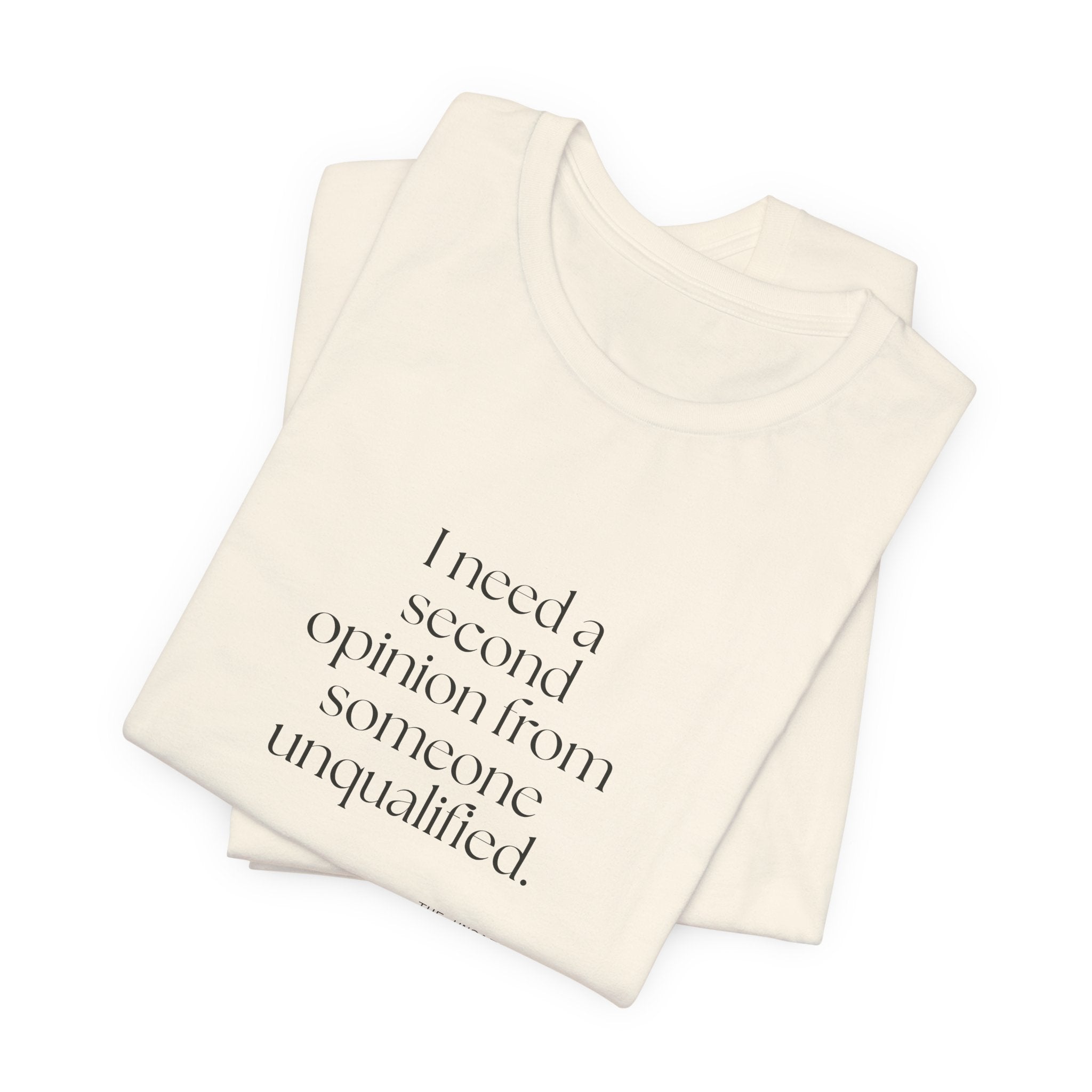 I need a second opinion from someone unqualified - Shirt - For Overthinkers