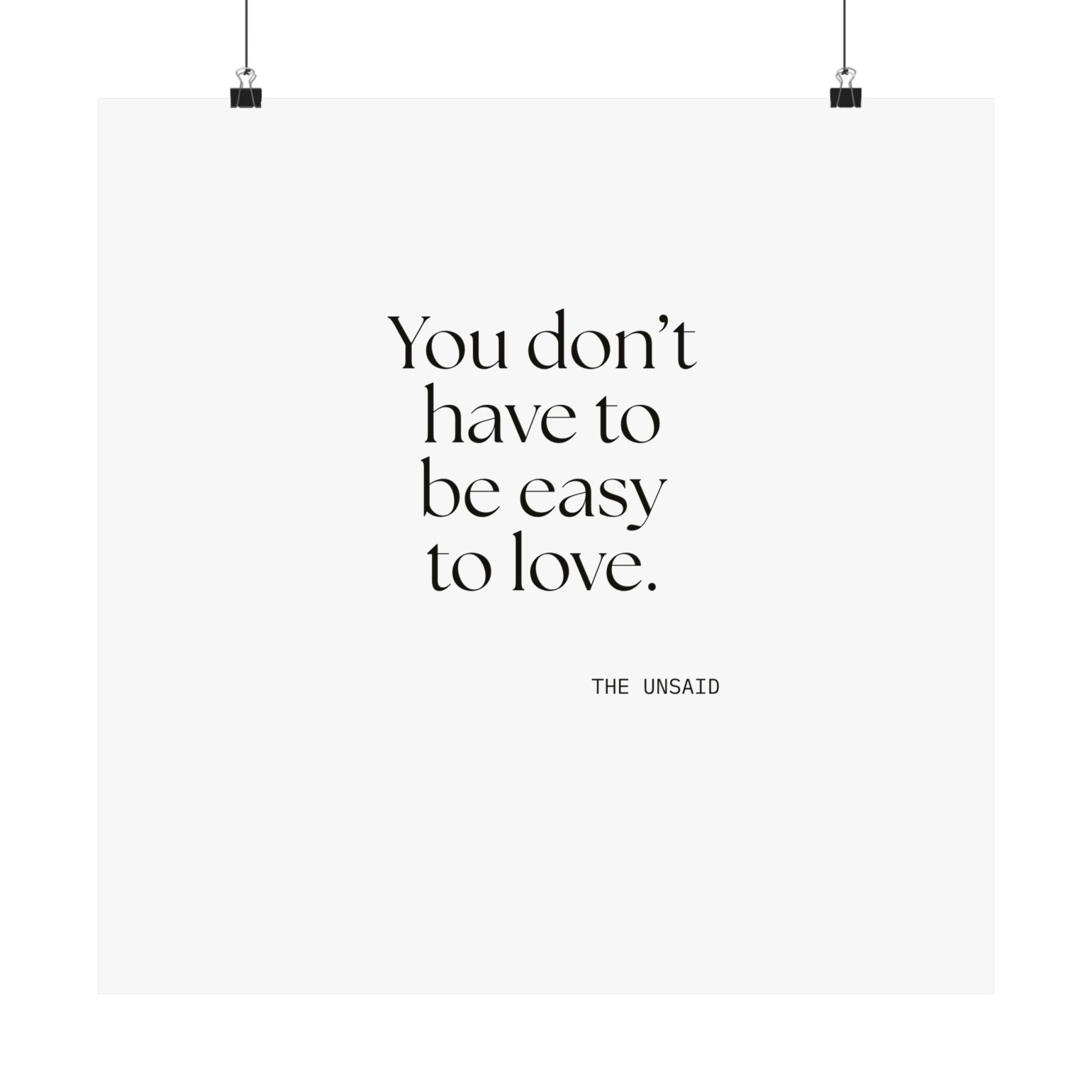 You don’t have to be easy to love - Poster - For Someone Who Stays