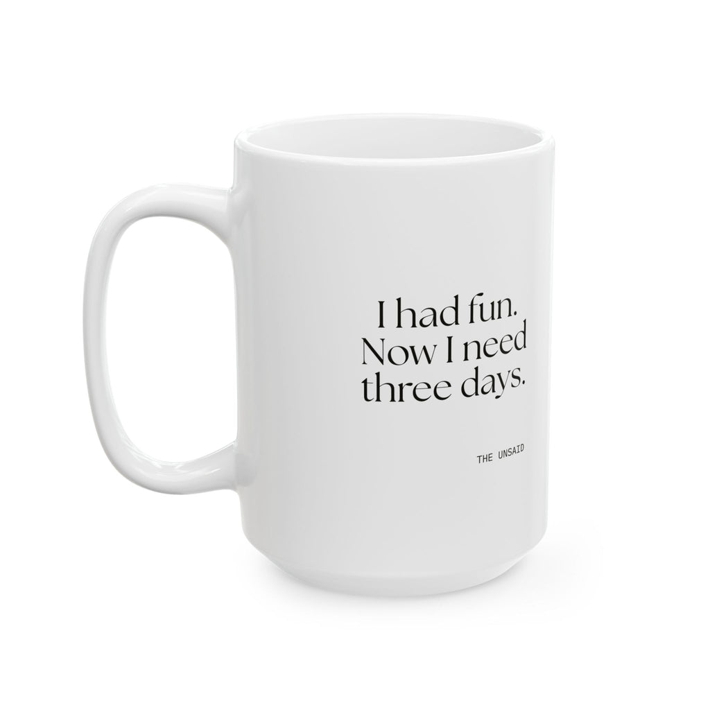 I had fun. Now I need three days - Coffee Mug - For Introverts