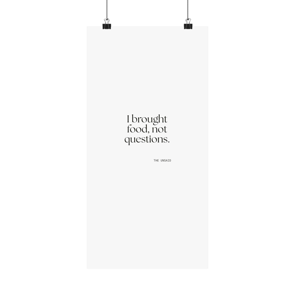 I brought food, not questions - Poster - For Someone Who Stays