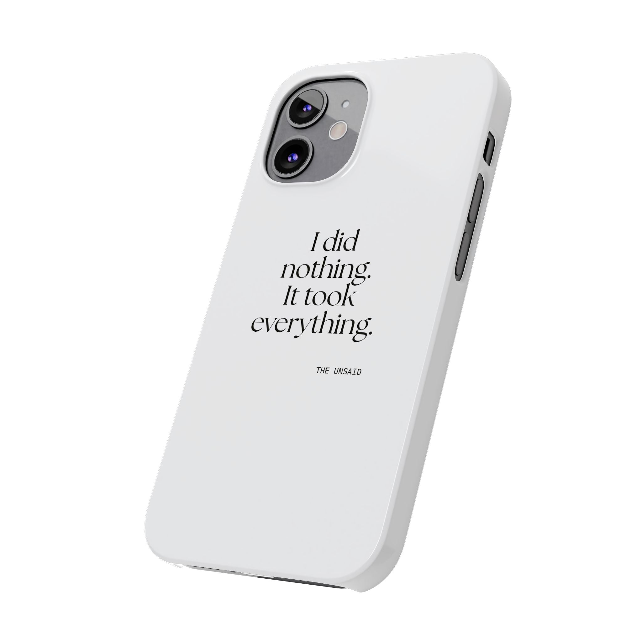 I did nothing. It took everything - Phone Case - For Tired Days
