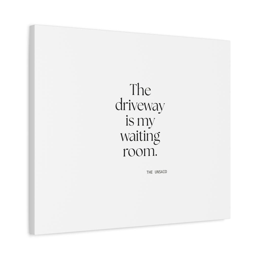 The driveway is my waiting room - Canvas Print - For Quiet Minds
