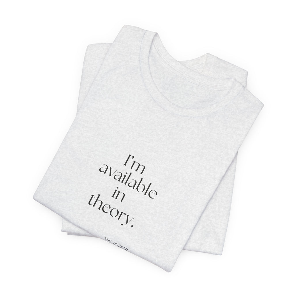 I’m available in theory - Shirt - For Tired Days