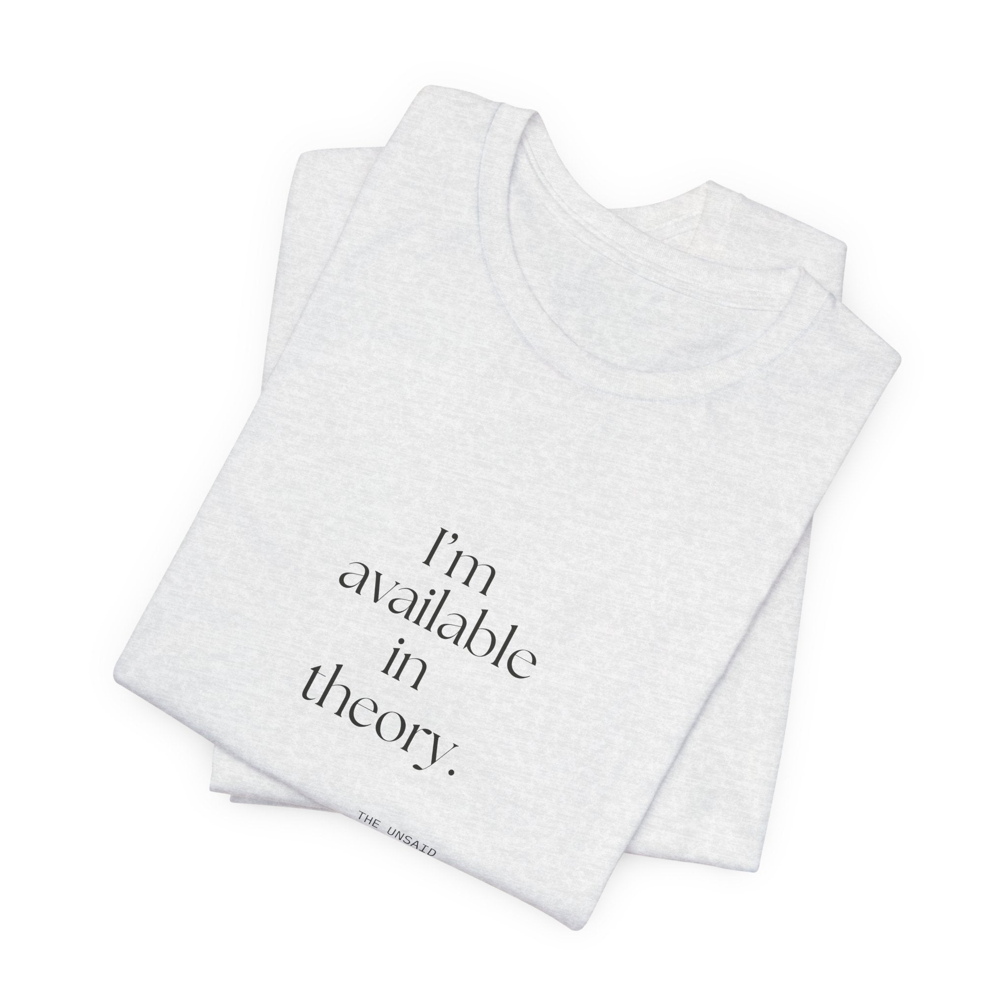 I’m available in theory - Shirt - For Tired Days