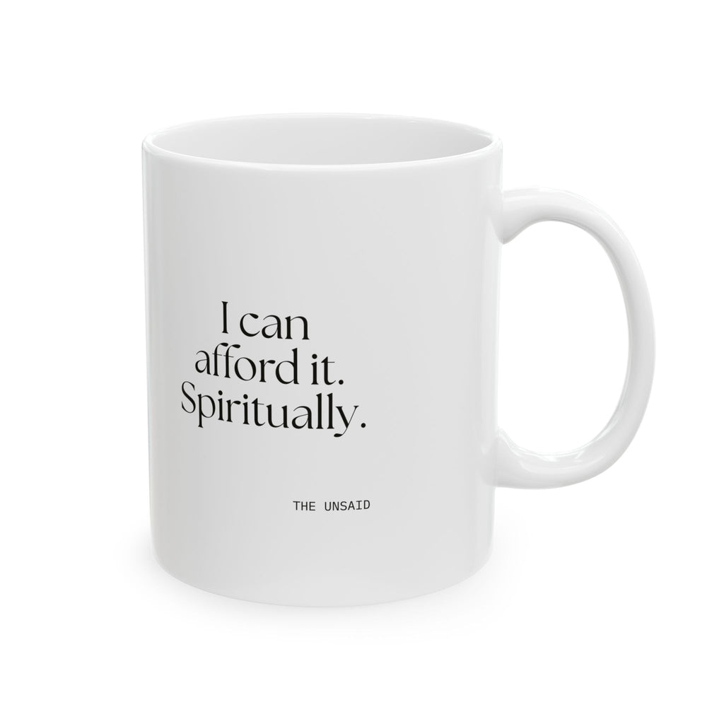 I can afford it. Spiritually - Coffee Mug - Dry Humor