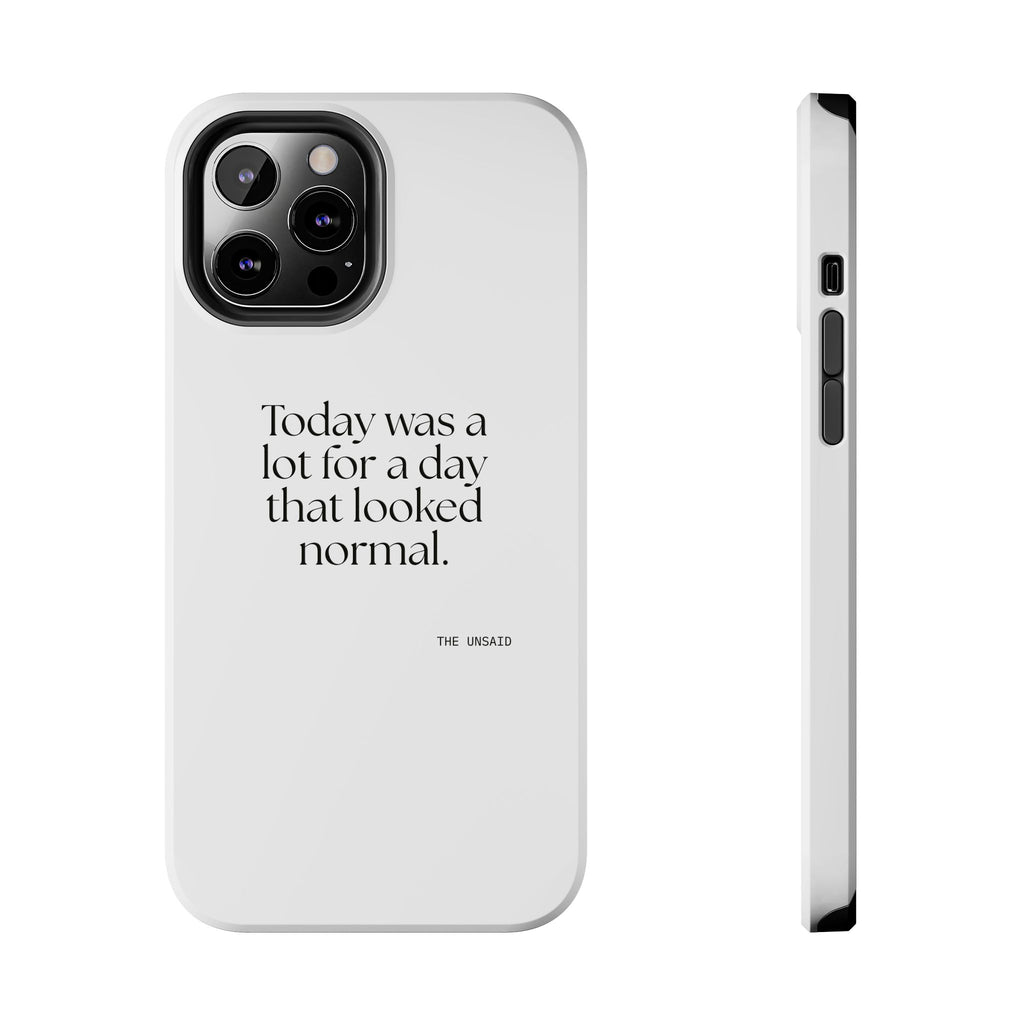 Today was a lot for a day that looked normal - Tough Phone Case - For Tired Days