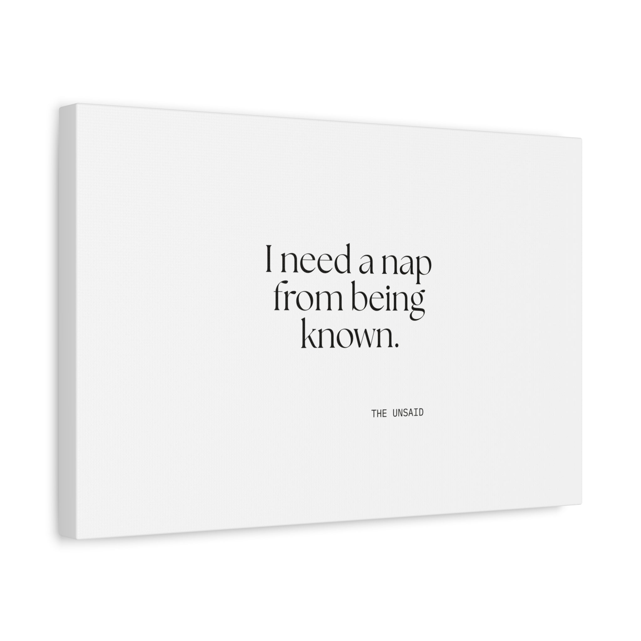 I need a nap from being known - Canvas Print - For Someone Who Stays