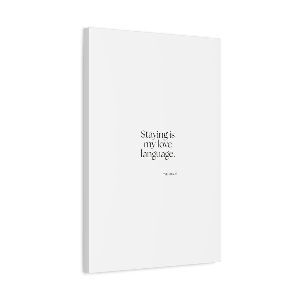 Staying is my love language - Canvas Print - For Someone Who Stays