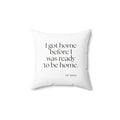 I got home before I was ready to be home - Throw Pillow - For Quiet Minds