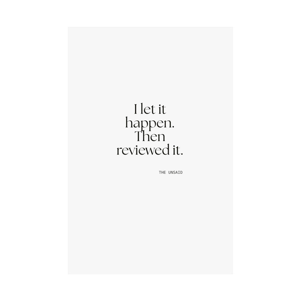 I let it happen. Then reviewed it - Poster - Dry Humor