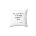 My patience is doing unpaid labor - Throw Pillow - Dry Humor