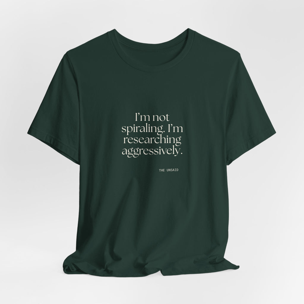 I’m not spiraling. I’m researching aggressively - Shirt - For Overthinkers