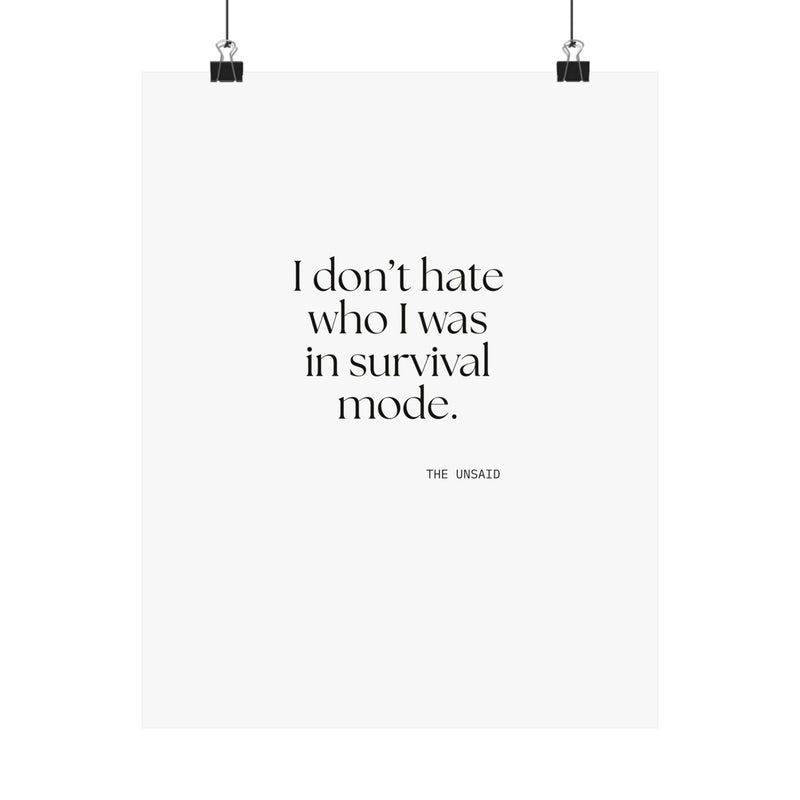 Poster — I don’t hate who I was in survival mode.