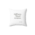 Still here. Mixed reviews - Throw Pillow - For Introverts
