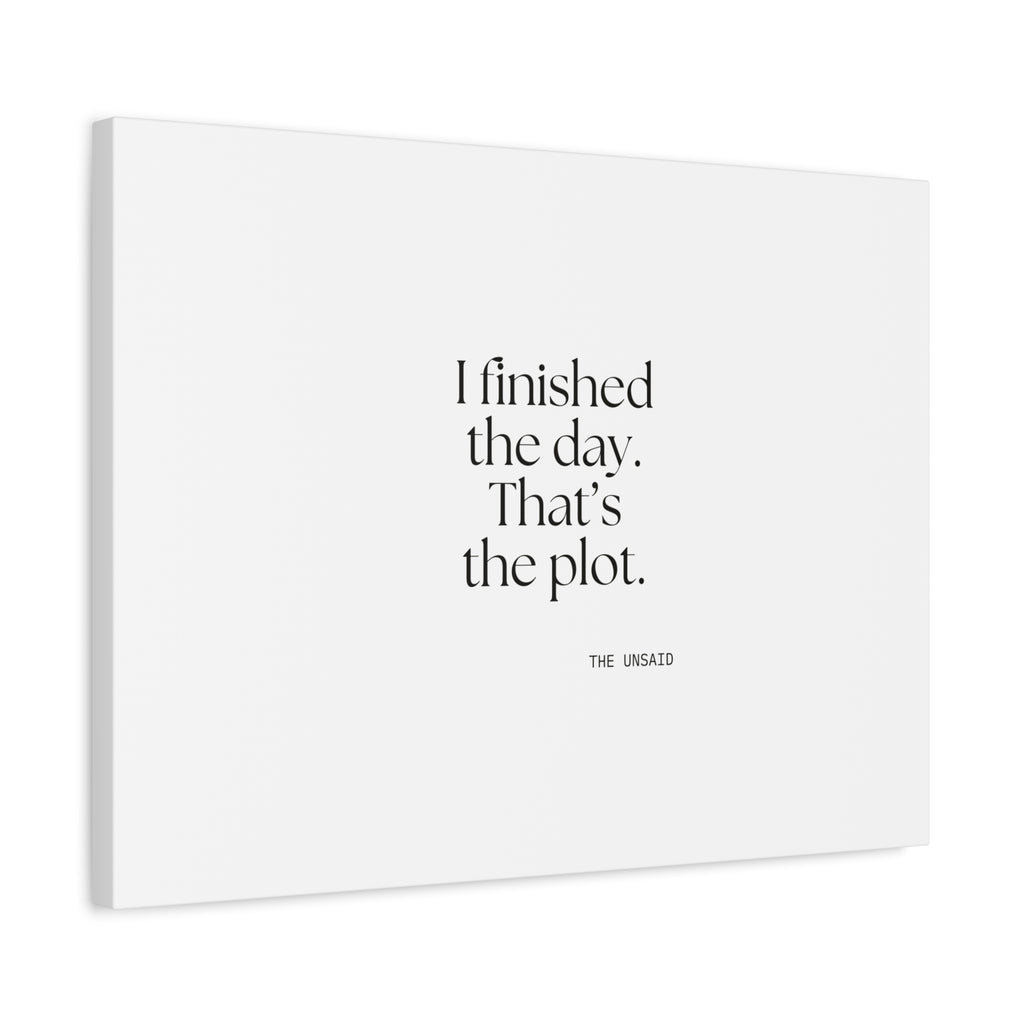 I finished the day. That’s the plot - Canvas Print - For Tired Days