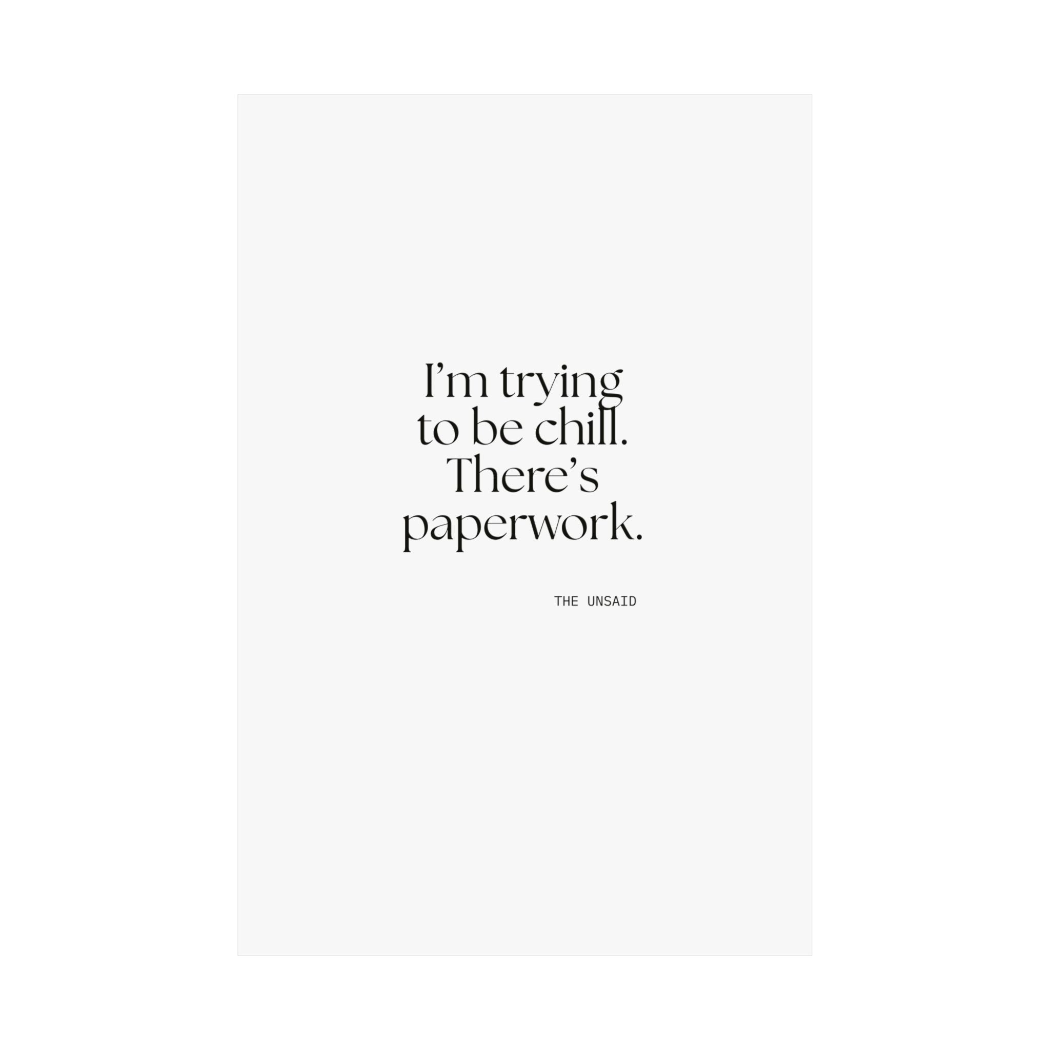 I’m trying to be chill. There’s paperwork - Poster - Dry Humor