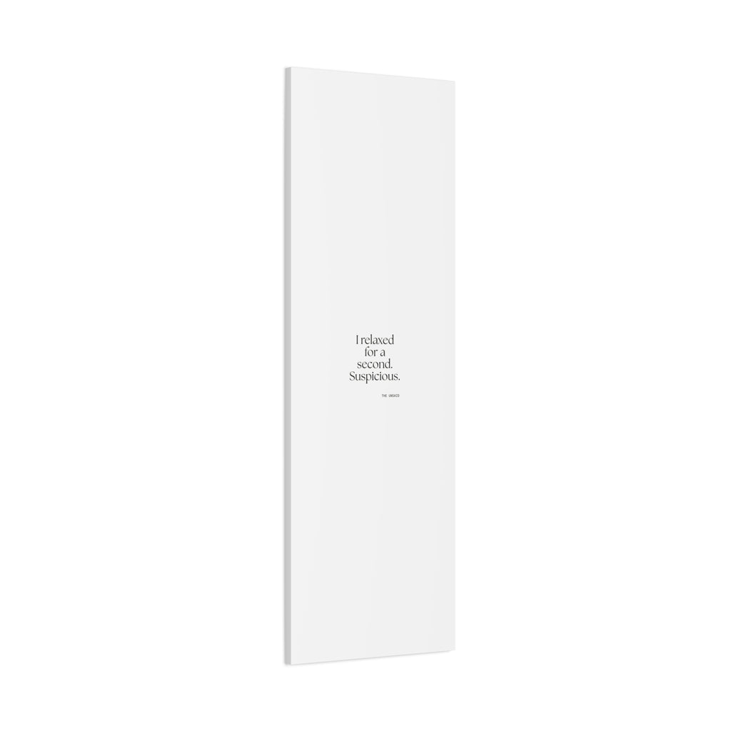 I relaxed for a second. Suspicious - Canvas Print - For Quiet Minds