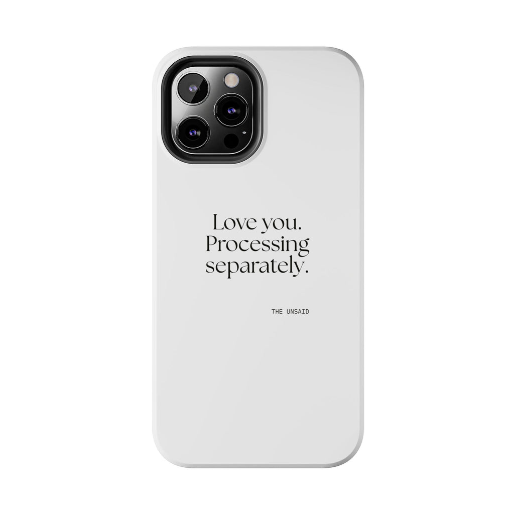 Love you. Processing separately - Tough Phone Case - For Someone Who Stays