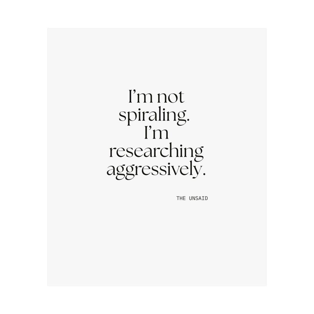 I’m not spiraling. I’m researching aggressively - Poster - For Overthinkers