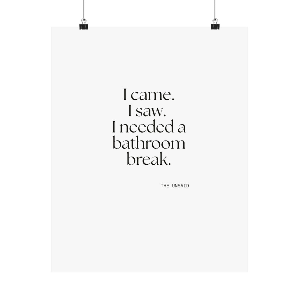 I came. I saw. I needed a bathroom break - Poster - For Introverts