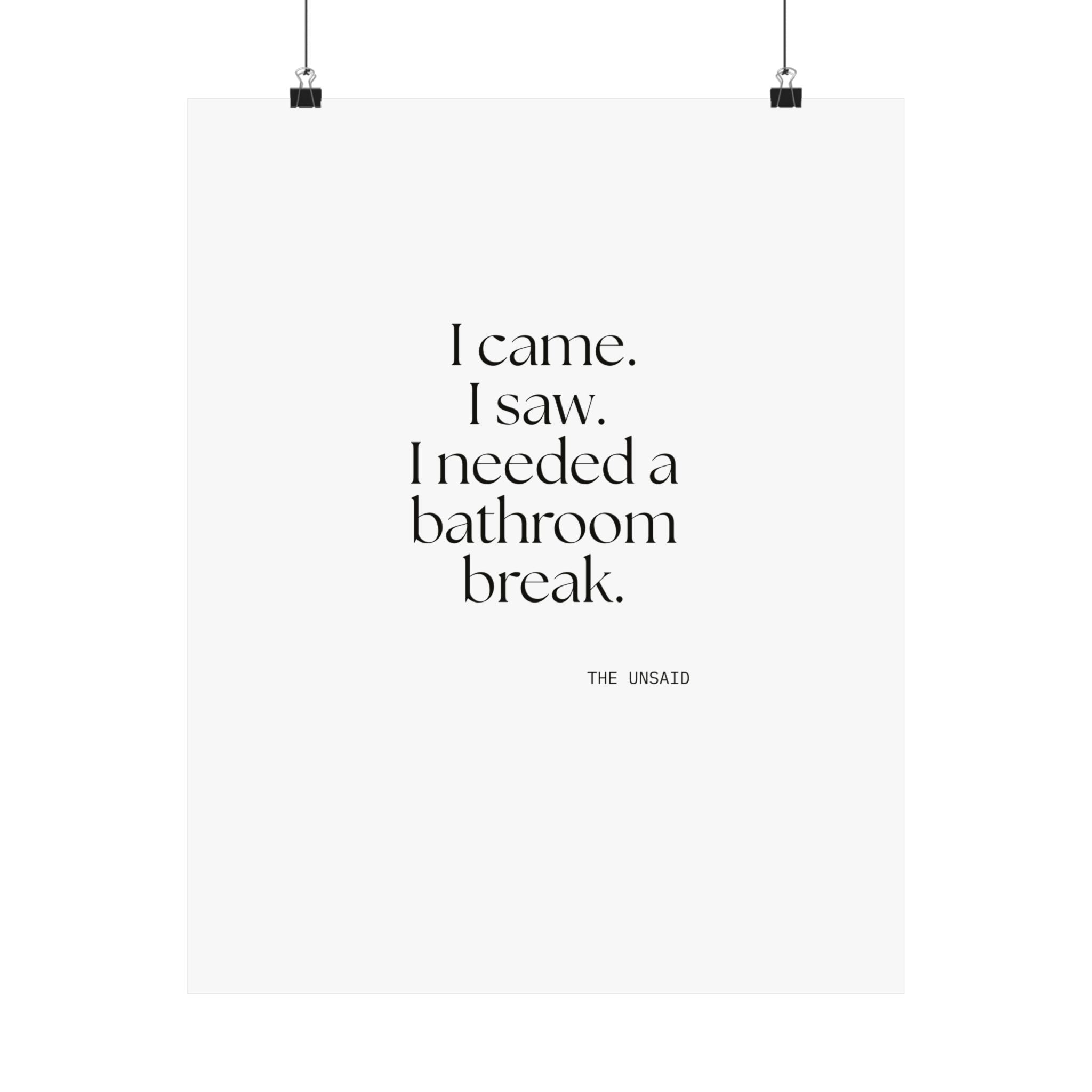 I came. I saw. I needed a bathroom break - Poster - For Introverts