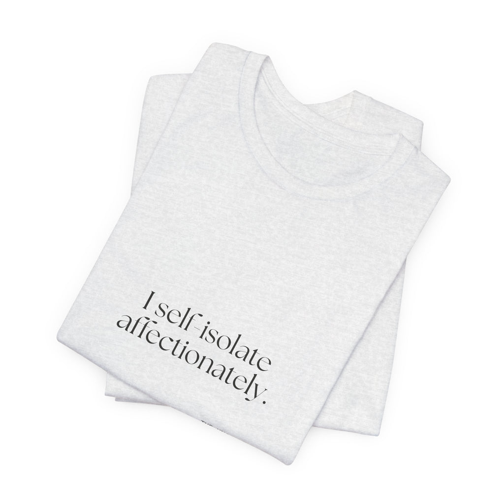 I self-isolate affectionately - Shirt - For Introverts