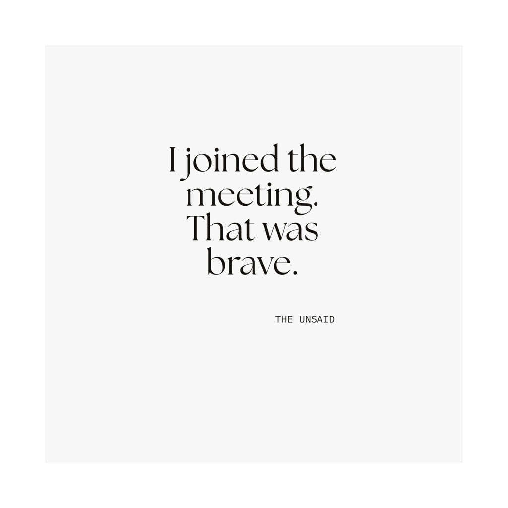 I joined the meeting. That was brave - Poster - For Tired Days
