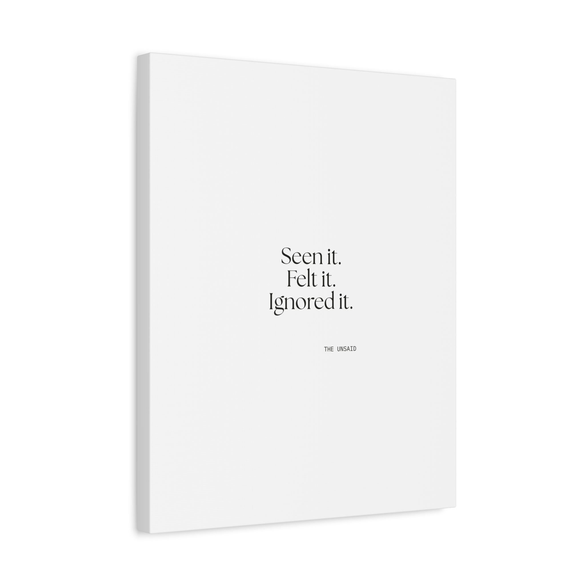Seen it. Felt it. Ignored it - Canvas Print - For Overthinkers