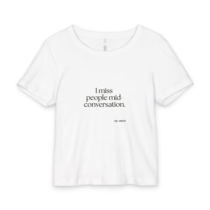Baby Tee — I miss people mid-conversation.