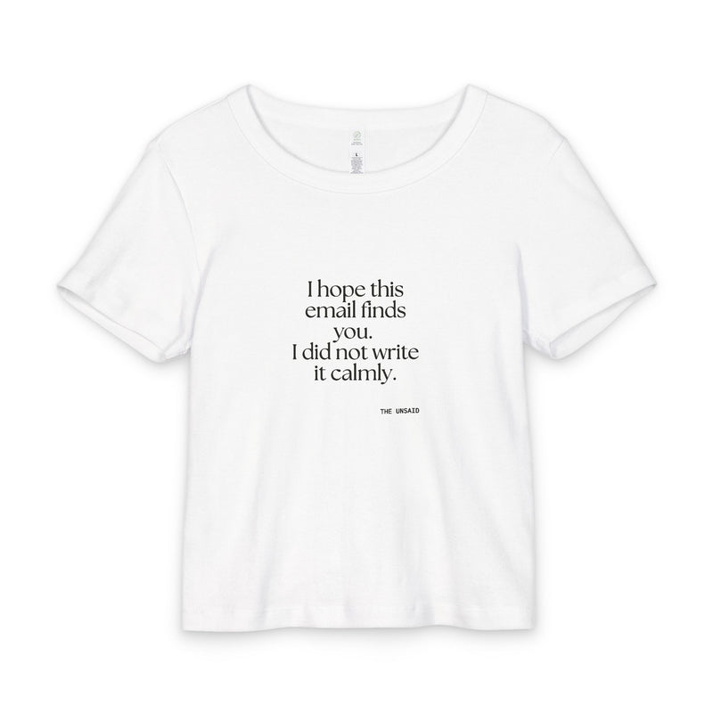 Baby Tee — I hope this email finds you. I did not write it calmly.