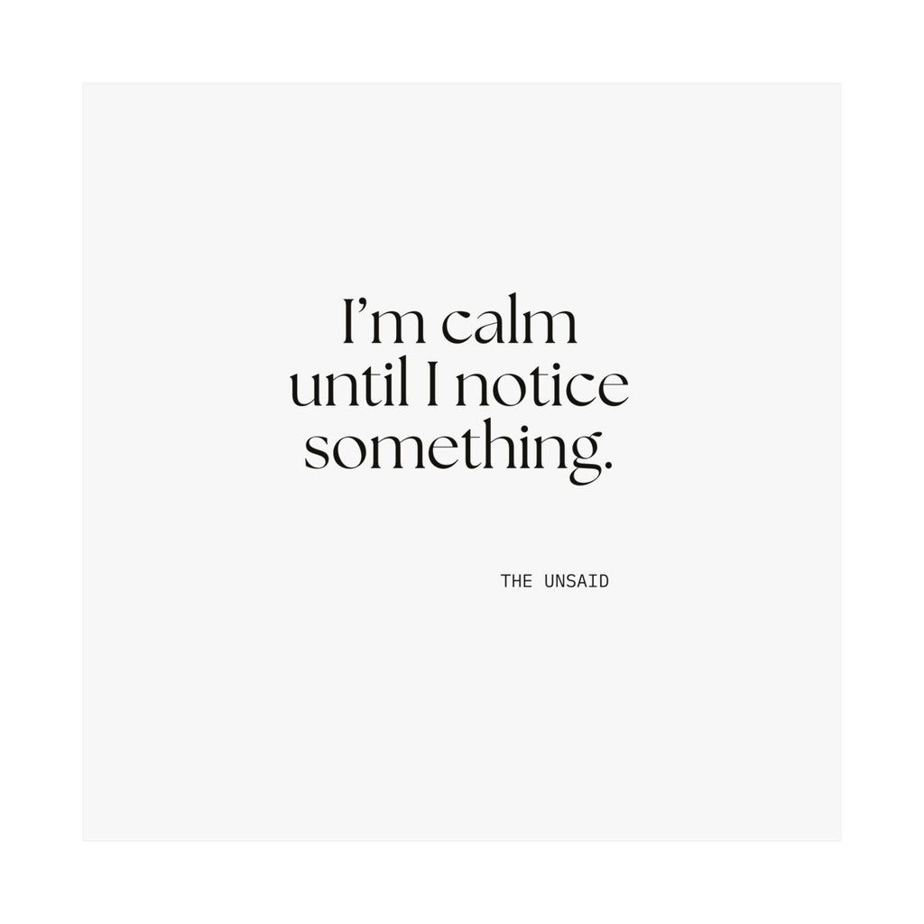 I’m calm until I notice something - Poster - For Overthinkers
