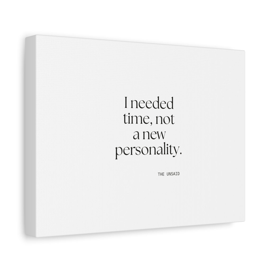 I needed time, not a new personality - Canvas Print - Dry Humor
