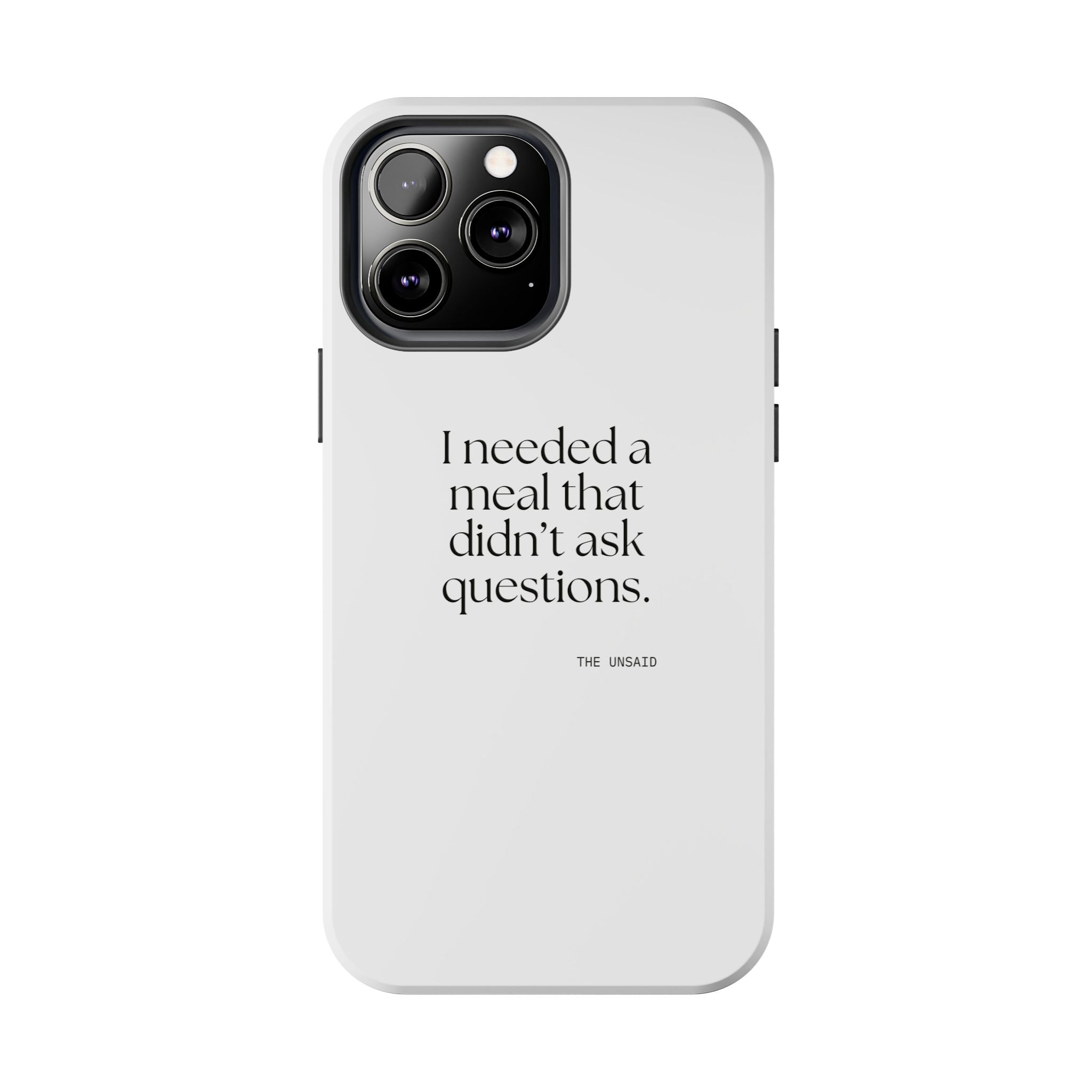 I needed a meal that didn’t ask questions - Tough Phone Case - Dry Humor