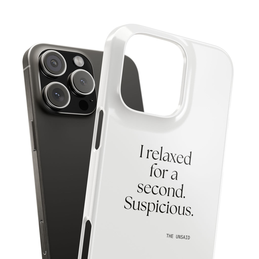 I relaxed for a second. Suspicious - Phone Case - For Quiet Minds