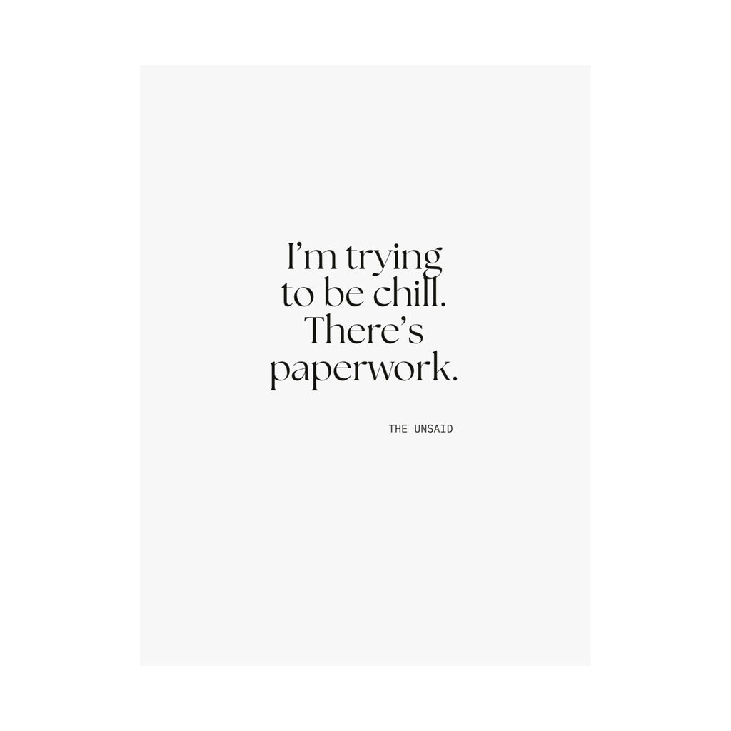 I’m trying to be chill. There’s paperwork - Poster - Dry Humor